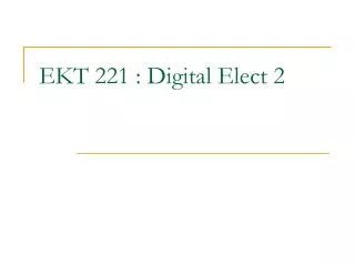 EKT 221 : Digital Elect 2