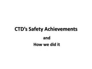 CTD’s Safety Achievements
