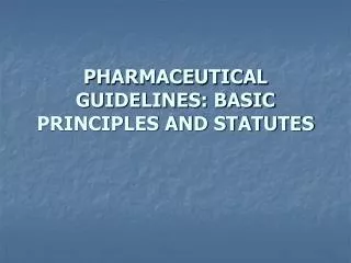 PHARMACEUTICAL GUIDELINES: BASIC PRINCIPLES AND STATUTES