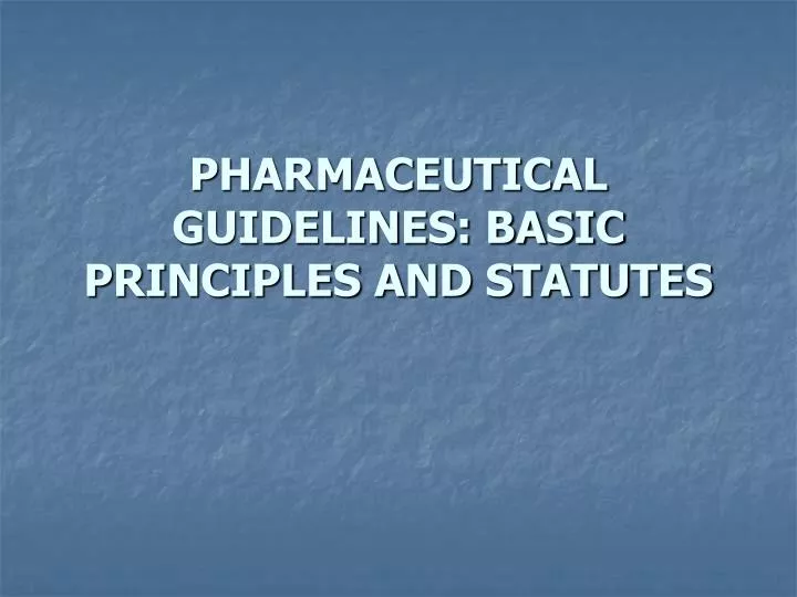 pharmaceutical guidelines basic principles and statutes