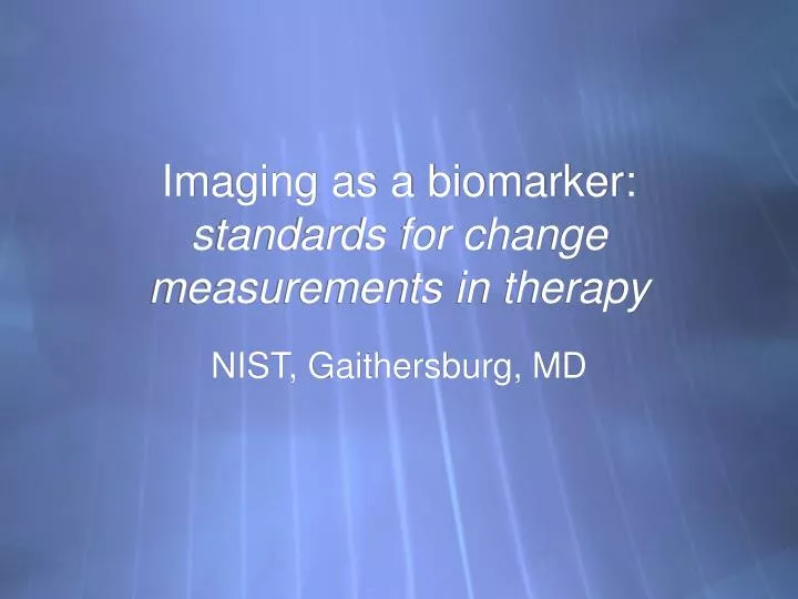 imaging as a biomarker standards for change measurements in therapy