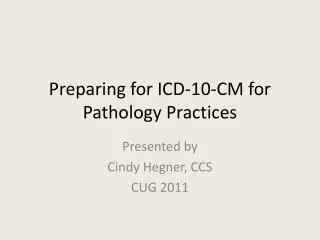 Preparing for ICD-10-CM for Pathology Practices