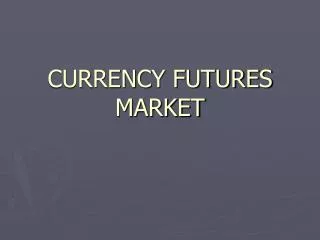 CURRENCY FUTURES MARKET