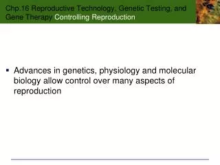 Chp.16 Reproductive Technology, Genetic Testing, and Gene Therapy Controlling Reproduction