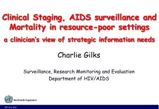 Charlie Gilks Surveillance, Research Monitoring and Evaluation Department of HIV/AIDS
