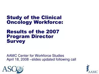 AAMC Center for Workforce Studies April 18, 2008 –slides updated following call