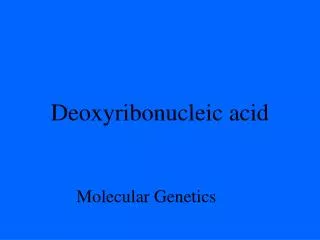 Deoxyribonucleic acid