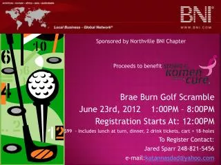 Brae Burn Golf Scramble June 23rd, 2012 1:00PM – 8:00PM Registration Starts At: 12:00PM
