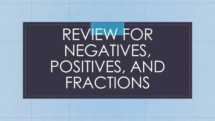 review for negatives positives and fractions