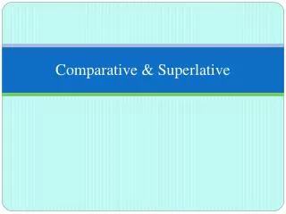 Comparative &amp; Superlative