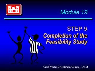 Module 19 STEP 9 	Completion of the Feasibility Study