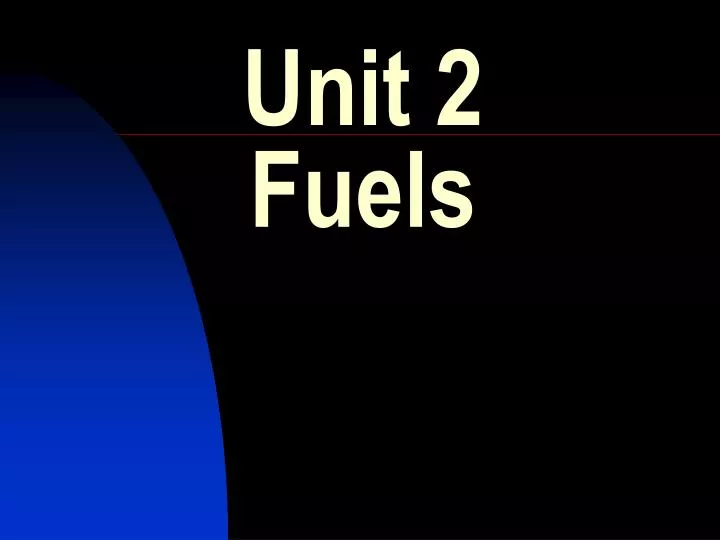 unit 2 fuels