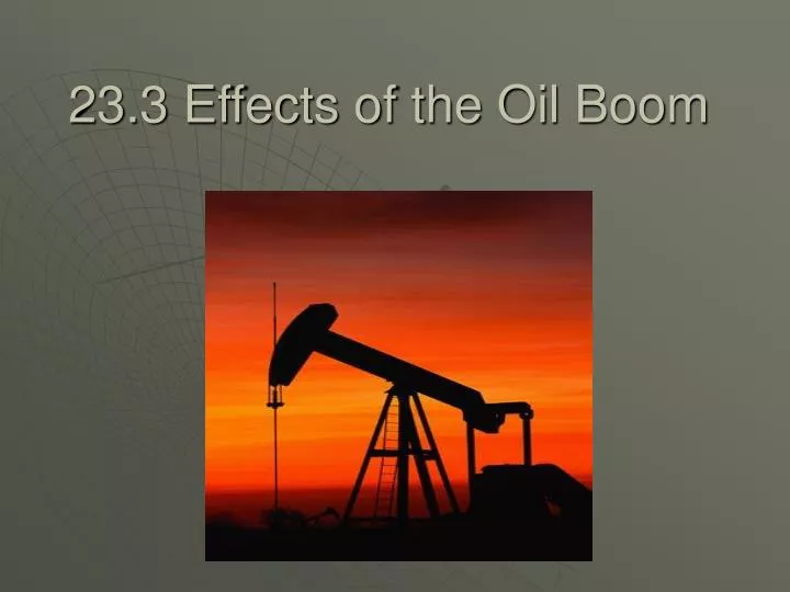 23 3 effects of the oil boom