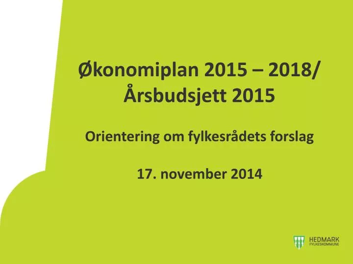konomiplan 2015 2018 rsbudsjett 2015 orientering om fylkesr dets forslag 17 november 2014