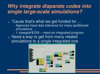 Why integrate disparate codes into single large-scale simulations?