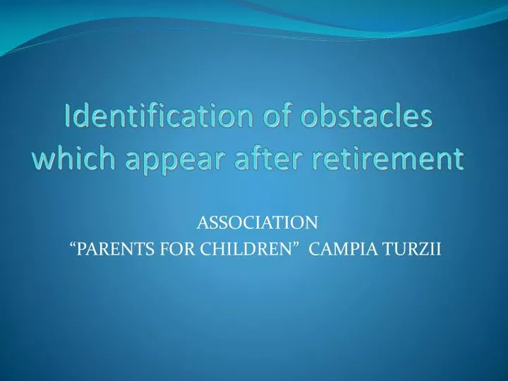 identification of obstacles which appear after retirement