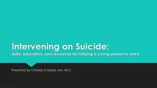 Intervening on Suicide: Skills , education, and resources for helping a young person in need