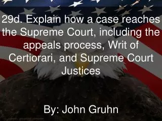 Most cases reach the Supreme Court by Writ of Certiorari (to be made more certain).