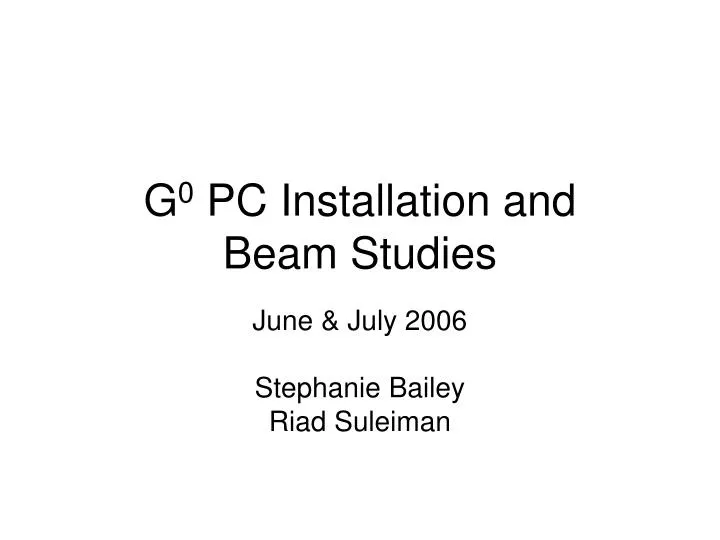 g 0 pc installation and beam studies