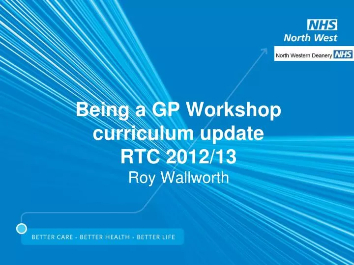 being a gp workshop curriculum update rtc 2012 13