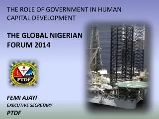 THE ROLE OF GOVERNMENT IN HUMAN CAPITAL DEVELOPMENT THE GLOBAL NIGERIAN FORUM 2014