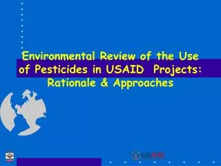 Environmental Review of the Use of Pesticides in USAID Projects: Rationale &amp; Approaches
