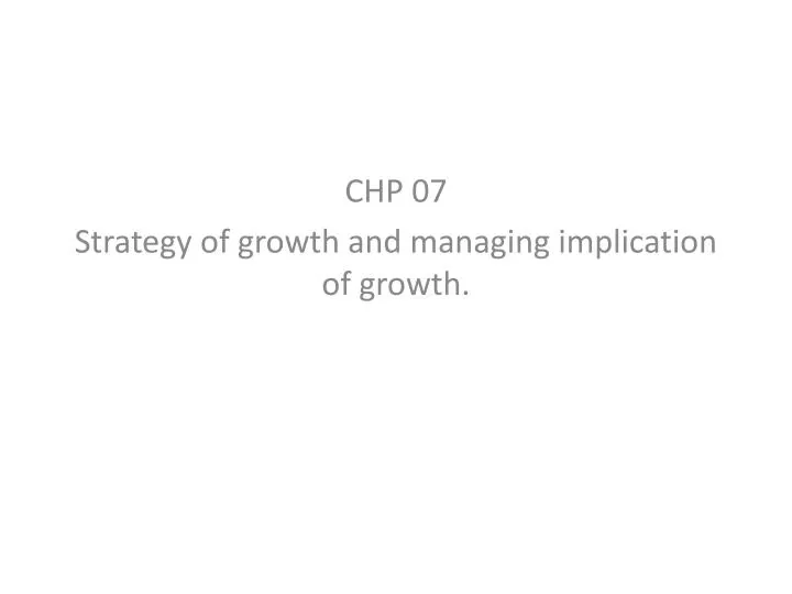 chp 07 strategy of growth and managing implication of growth