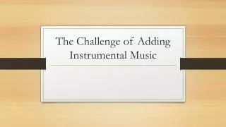 The Challenge of Adding Instrumental Music