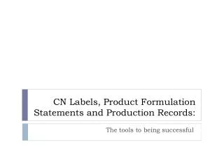 CN Labels, Product Formulation Statements and Production Records: