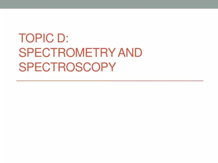 topic d spectrometry and spectroscopy