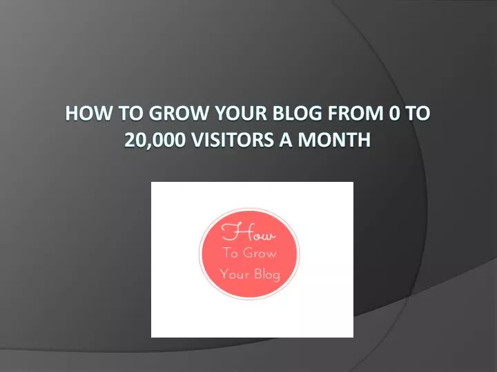 how to grow your blog from 0 to 20 000 visitors a month