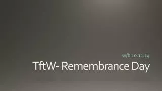 TftW - Remembrance Day