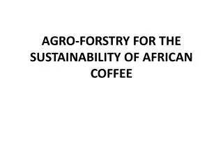 AGRO-FORSTRY FOR THE SUSTAINABILITY OF AFRICAN COFFEE