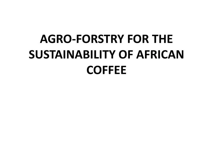 agro forstry for the sustainability of african coffee