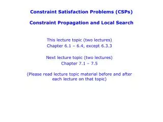Constraint Satisfaction Problems (CSPs ) C onstraint Propagation and Local Search