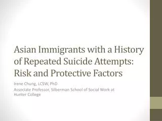Asian Immigrants with a History of R epeated Suicide A ttempts: Risk and Protective Factors