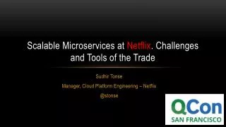 Scalable Microservices at Netflix . Challenges and Tools of the Trade