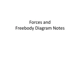 Forces and Freebody Diagram Notes