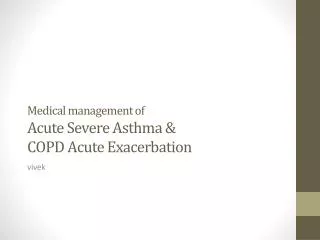 Medical management of Acute Severe Asthma &amp; COPD Acute Exacerbation