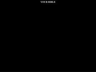 YOUR BIBLE