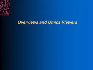 Overviews and Omics Viewers