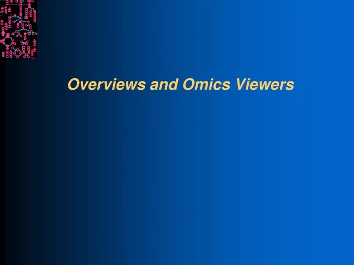 overviews and omics viewers