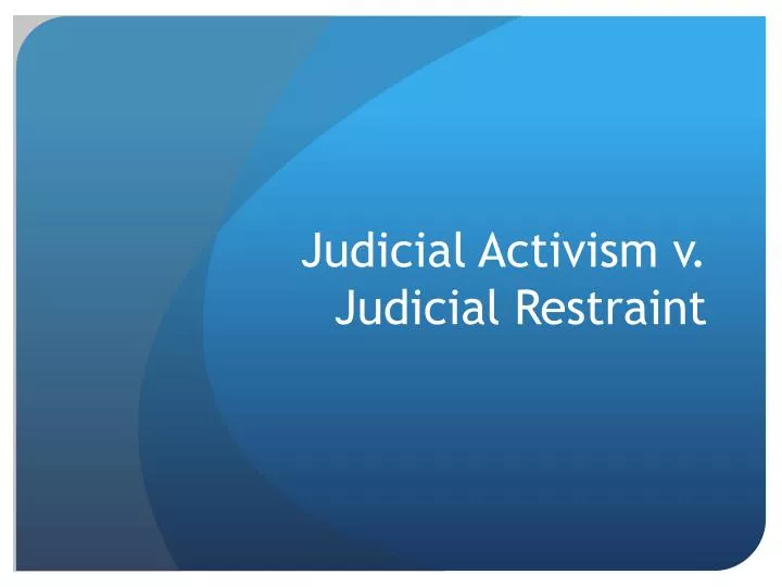 judicial activism v judicial restraint