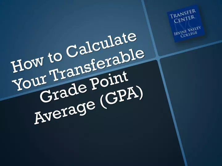 how to calculate your transferable grade point average gpa