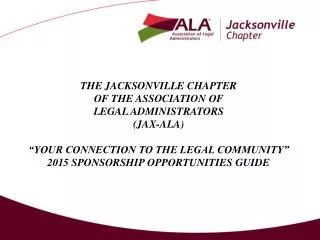 THE JACKSONVILLE CHAPTER OF THE ASSOCIATION OF LEGAL ADMINISTRATORS (JAX-ALA)
