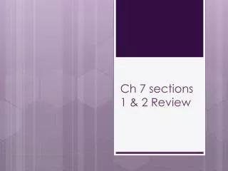 Ch 7 sections 1 &amp; 2 Review