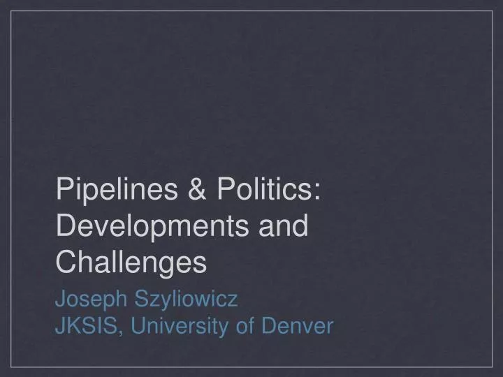 pipelines politics developments and challenges