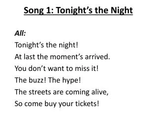 Song 1: Tonight’s the Night All: Tonight’s the night! At last the moment’s arrived.