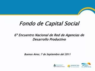 Fondo de Capital Social 6º Encuentro Nacional de Red de Agencias de Desarrollo Productivo