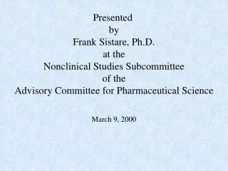 Presented by Frank Sistare, Ph.D. at the Nonclinical Studies Subcommittee of the